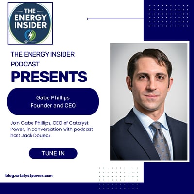 The Energy Insider Podcast Featuring Catalyst Power CEO Gabe Phillips