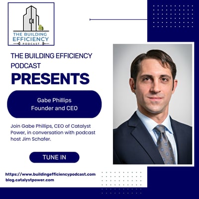 The Building Efficiency Podcast Featuring Catalyst Power CEO Gabe Phillips